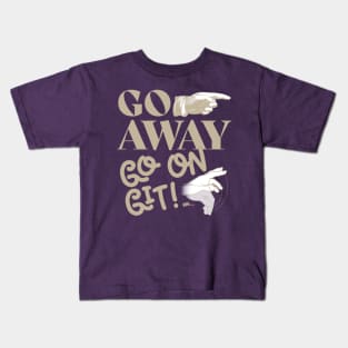 Go Away-light Kids T-Shirt